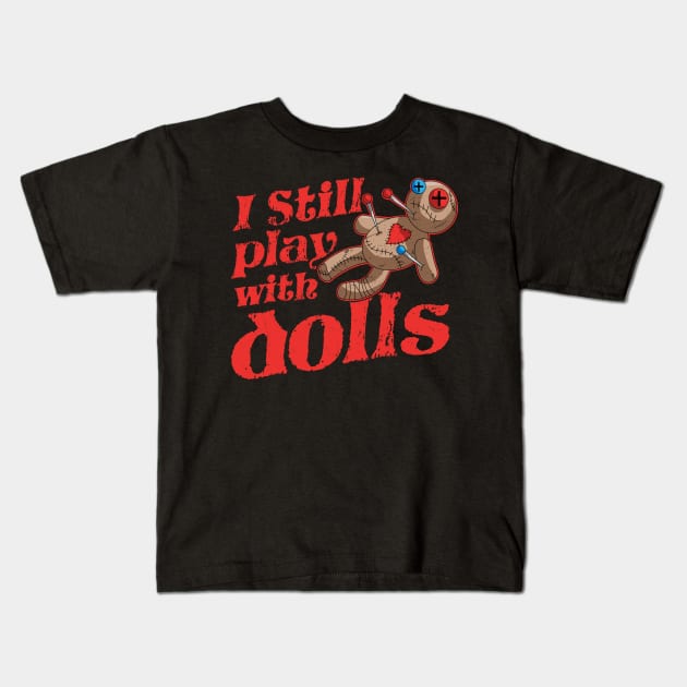 I Still Play With Dolls - Voodoo Doll Halloween Costume Kids T-Shirt by OrangeMonkeyArt